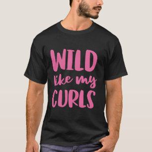 Wild Like My Curls Curly Hair T-Shirt