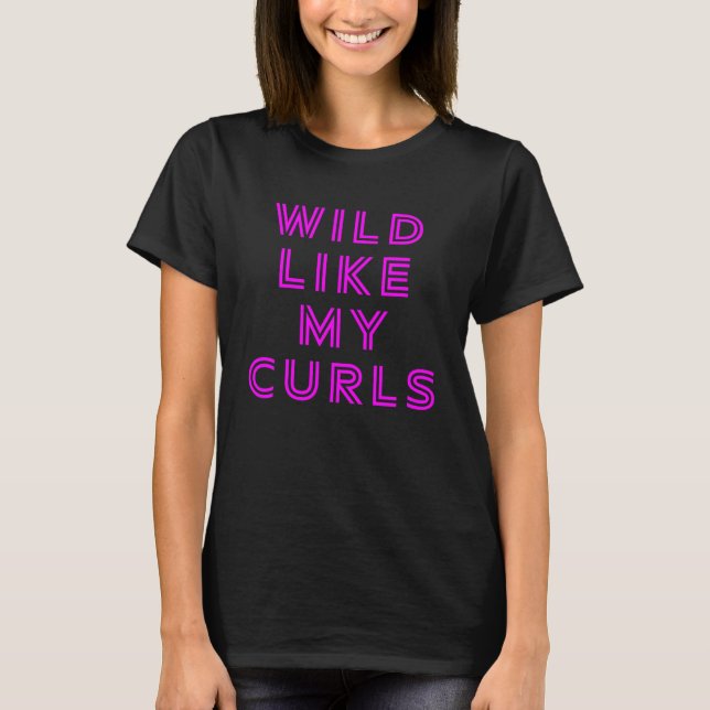Wild Like My Curls Curly Haired T-Shirt (Front)