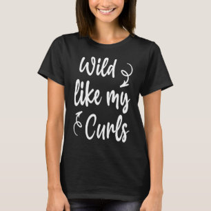 Wild Like My Curls Funny Saying Toddler Curly Hair T-Shirt