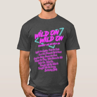 Wild On Wild On Tonight We Go Wild On T-Shirt
