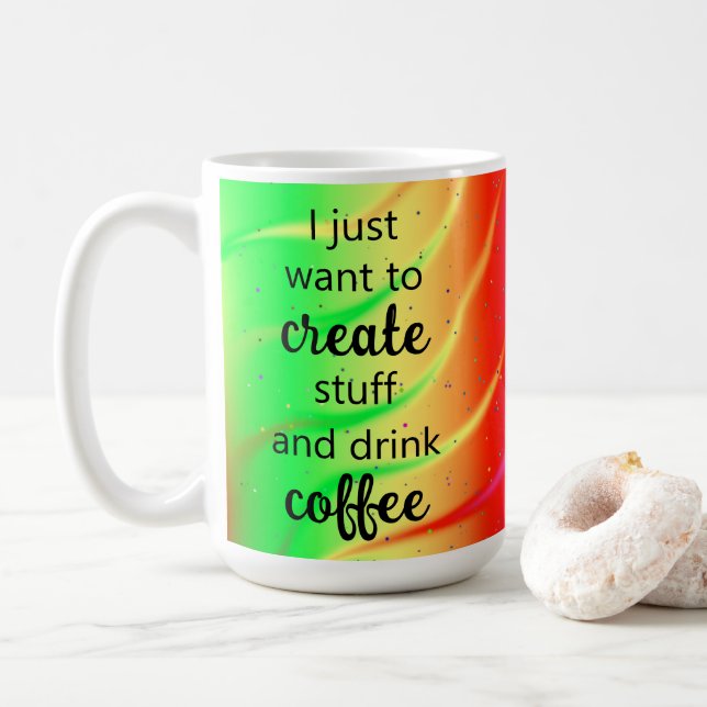 Wild Rainbow Create Stuff and Drink Coffee Mug (With Donut)