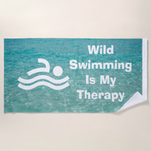 Wild Swimming Is My Therapy Art Beach Towel