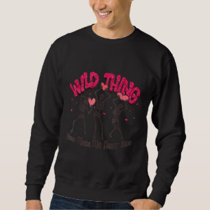 Wild Thing You Make My Heart Sing Skeleton Valenti Sweatshirt