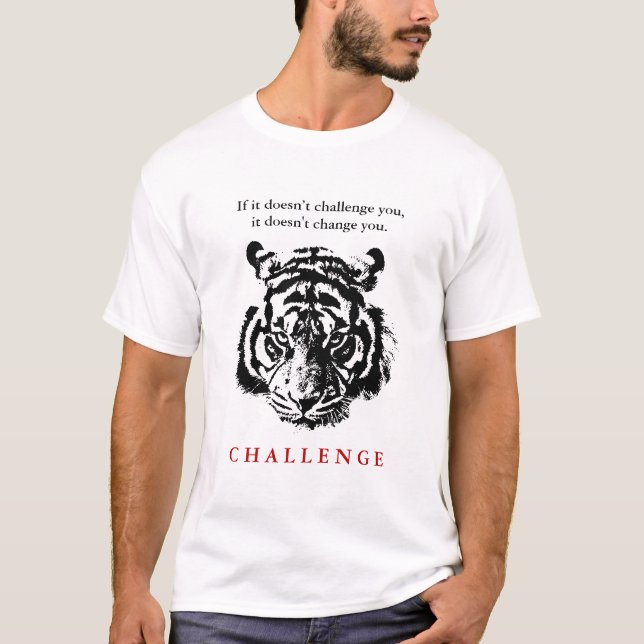 Wild Tiger Face Motivational Challenge Quote T-Shirt (Front)
