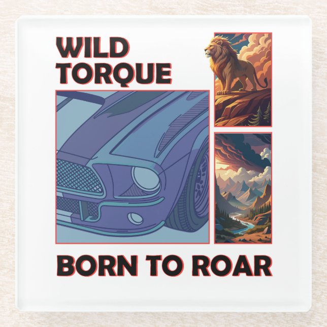 Wild Torque – Born to Roar Glass Coaster (Front)