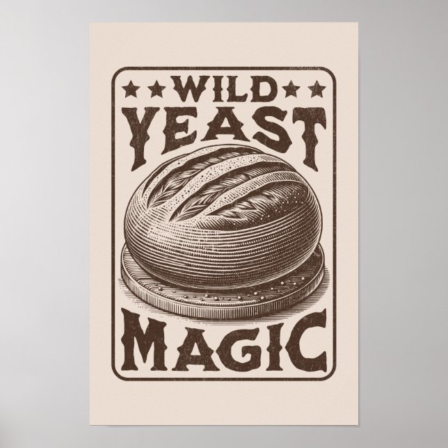 Wild Yeast Magic Sourdough Bread Baking Enthusiast Poster (Front)