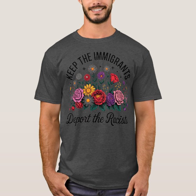 Wildflower Keep The Immigrants Deport The Racists  T-Shirt (Front)