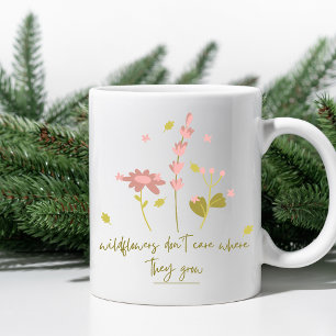 Wildflowers Don't Care Where They Grow Coffee Mug