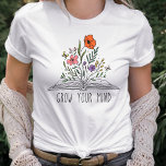 Wildflowers Grow Your Mind  T-Shirt<br><div class="desc">Grow your mind tee with watercolor wildflower floral. A perfect gift for a teacher.</div>