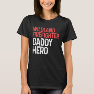 Wildland Firefighter Daddy Firefighting Fireman T-Shirt