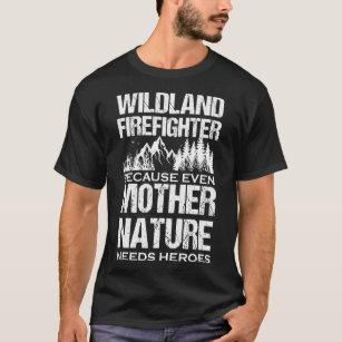 Wildland Firefighter Mother Nature Heroes T-Shirt