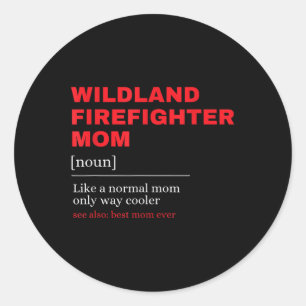 Wildland Firefighter Mum Definiton Firemen Firefig Classic Round Sticker