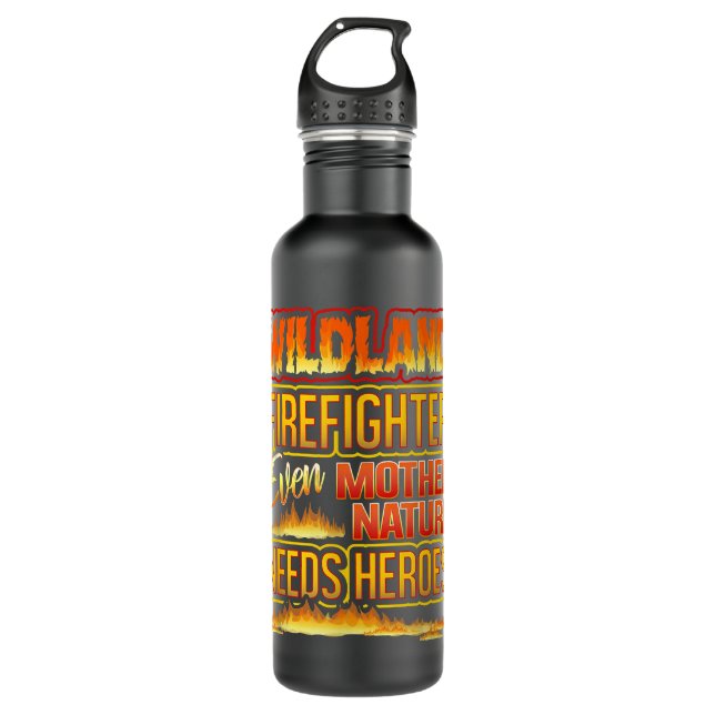 Wildland Firefighter Quote Even Mother Nature Need 710 Ml Water Bottle (Front)