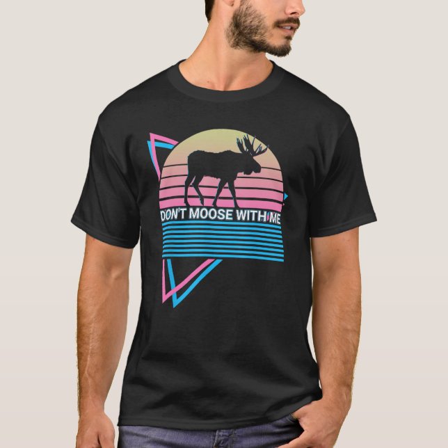 Wildlife Animals Don t Moose With Me T-Shirt (Front)