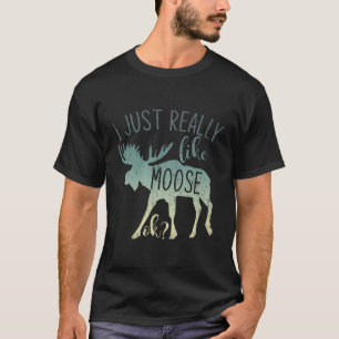 Wildlife Forest Animal I Just Really Like Moose Ok T-Shirt