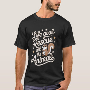 Wildlife Rehabilitator Life Goal Rescue All the An T-Shirt