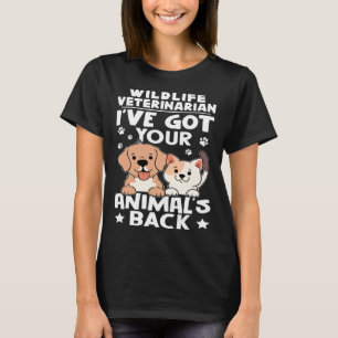 Wildlife Veterinarian I ve Got Your Animal s Back T-Shirt