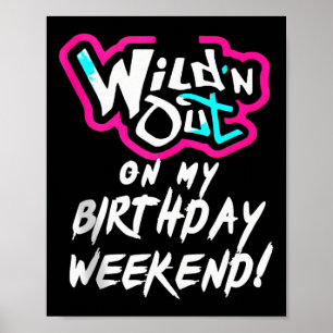 Wildn Out On My Birthday Weekend Party Fun Cute Vi Poster