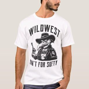 Wildwest Ain't for Softy T-Shirt