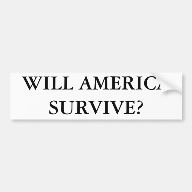 WILL AMERICA SURVIVE? BUMPER STICKER (Front)