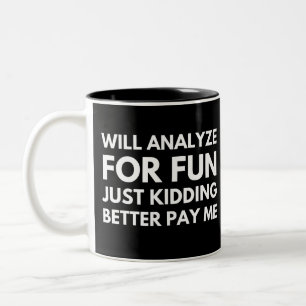Will Analyse For Fun Just Kidding Better Pay Me Two-Tone Coffee Mug