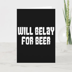 Will Belay For Beer Funny Rock Climbing Outdoors G Card