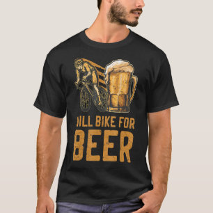 Will Bike For Beer Ride Bikes Drink Beer Bicycling T-Shirt