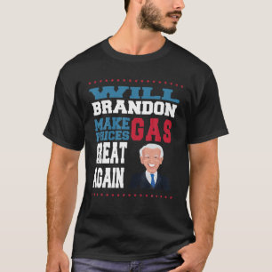 Will Brandon Make Gas Prices Great Again T-Shirt