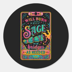 Will Burn Sage And Bridges As Needed Classic Round Sticker