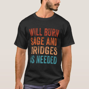 Will Burn Sage And Bridges As Needed Vintage Retro T-Shirt