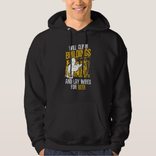Will Climb Buildings For Beer Construction Electr Hoodie