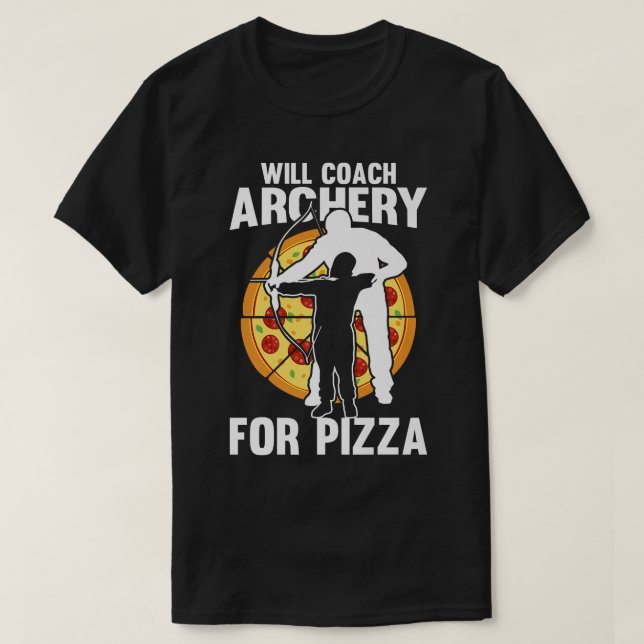 Will Coach Archery For Pizza - Bow Arrow Archery C T-Shirt (Design Front)