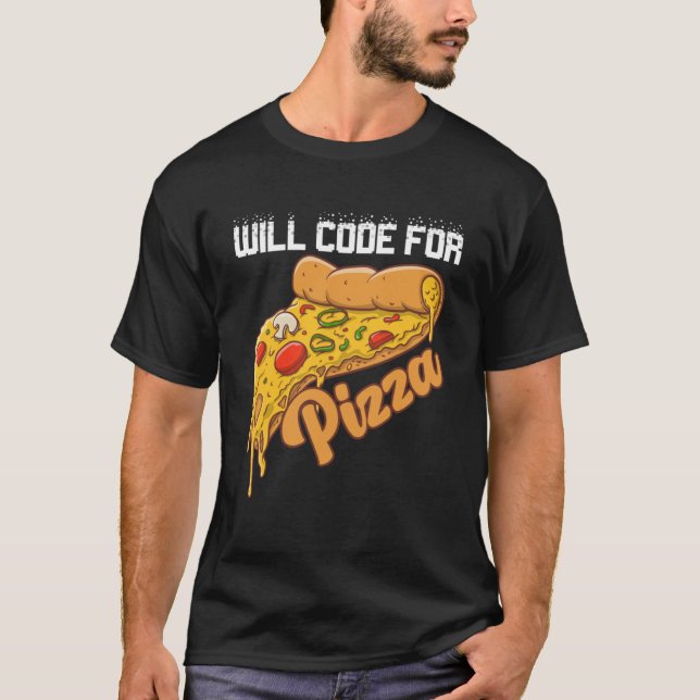 Will Code For Pizza Code Software Programmer Codin T-Shirt (Front)