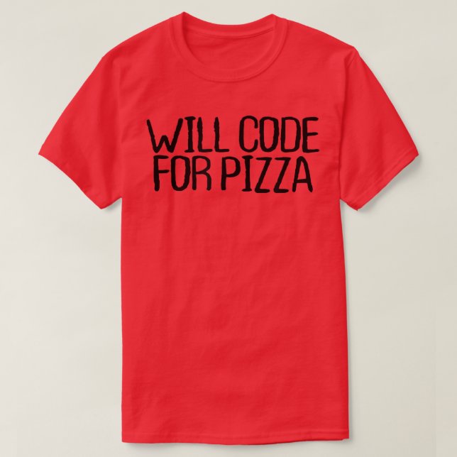Will Code For Pizza Funny Sarcastic Novelty Quotes T-Shirt (Design Front)