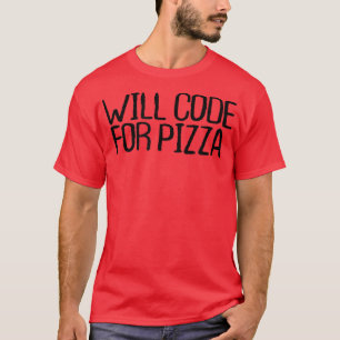 Will Code For Pizza Funny Sarcastic Novelty Quotes T-Shirt