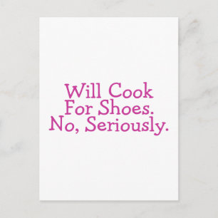 Will Cook For Shoes No Seriously Postcard