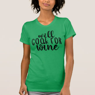 Will Cook For Wine | Funny Drinking Humour Quote T-Shirt