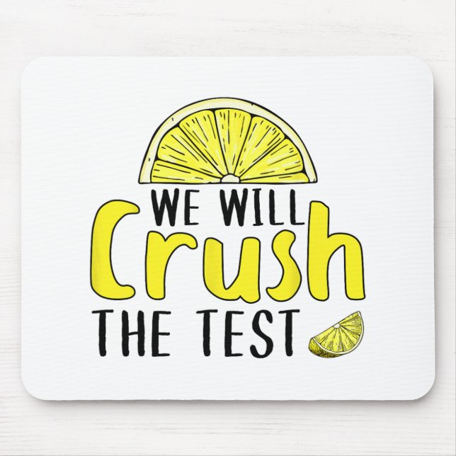 Will Crush The Test Lemon Funny Test Day For Stude Mouse Pad (Front)
