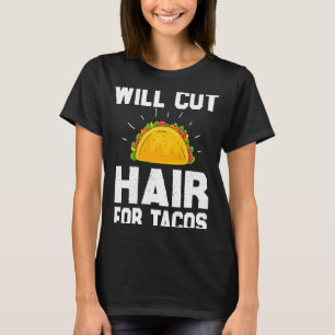 Will Cut Hair For Tacos Barber hairdresser hairst T-Shirt