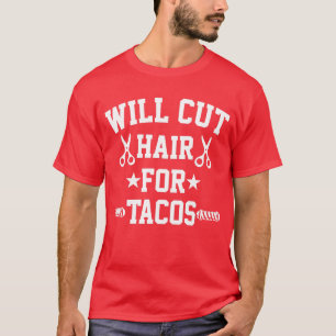 Will Cut Hair For Tacos Funny Braber T-Shirt