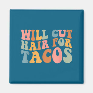 Will Cut Hair For Tacos Funny Hairstylist Hairdres Magnet