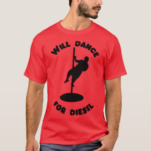Will Dance for Diesel T-Shirt