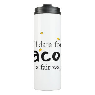 Will Data for Tacos and a Fair Wage Thermal Tumbler
