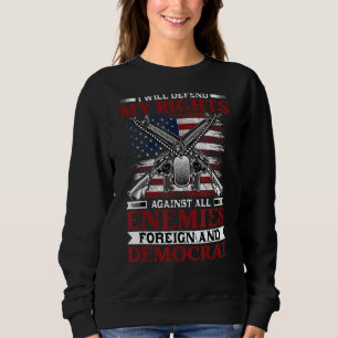 Will Defend My Right Against Enemies Foreign And D Sweatshirt