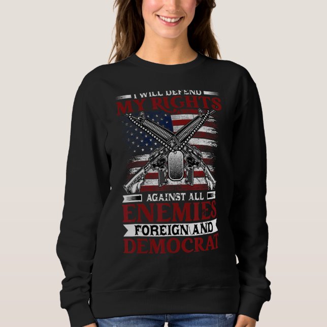 Will Defend My Right Against Enemies Foreign And D Sweatshirt (Front)