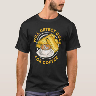Will Detect Gold For Coffee  Prospect Aurum Gold M T-Shirt