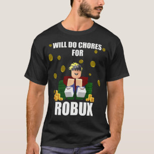 Will Do Chores For Robux Computer Video Game Funny T-Shirt