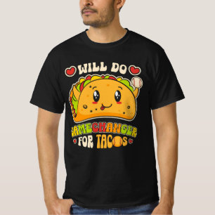 Will Do Gamechanger For Tacos Funny Mexican Food T T-Shirt
