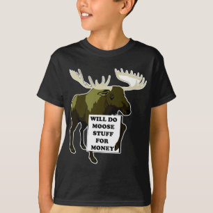 Will Do Moose Stuff For Money T-Shirt