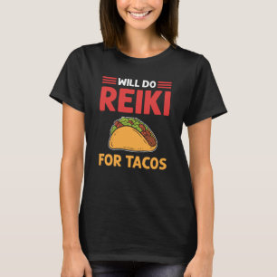 Will Do Reiki For Tacos Lightworker Reiki Practiti T-Shirt